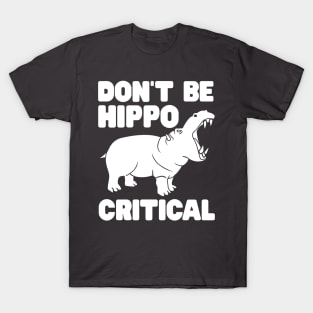 Don't be hippo critical T-Shirt